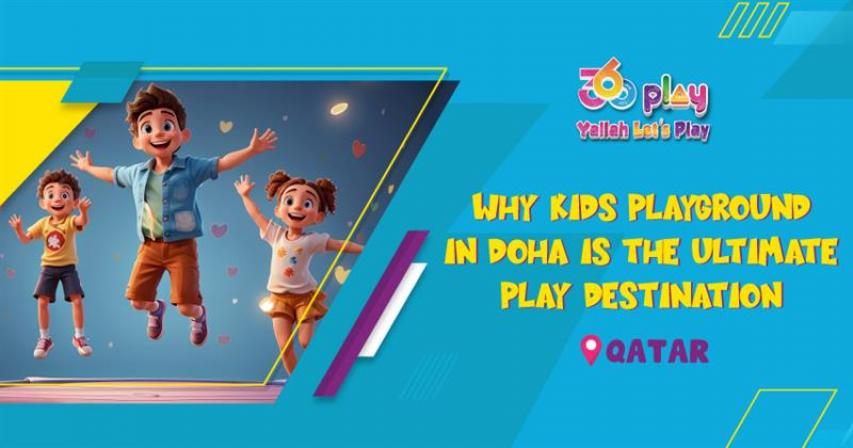 Why Kids Playground in Doha is the Ultimate Play Destination
