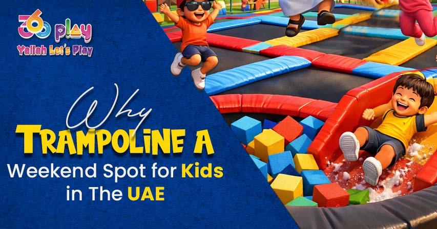 Why Trampoline is the Ultimate Weekend Spot for Kids in the UAE
