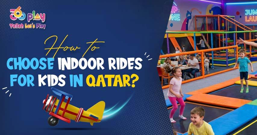 How to Choose Indoor Rides for Kids in Qatar?