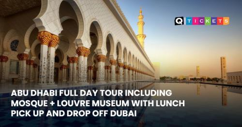 Abu Dhabi Full-Day Tour with Sheikh Zayed Grand Mosque & Louvre Museum  Abu Dhabi Full-Day Tour with Sheikh Zayed Grand Mosque & Louvre Museum
