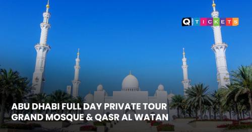 Abu Dhabi Full-Day Private Tour – Grand Mosque & Qasr Al Watan