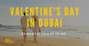 Valentine's Day in Dubai: Top Romantic Activities