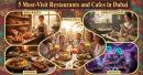 5 Must-Visit Restaurants and Cafes in Dubai